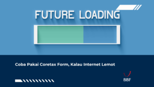 Coba Pakai Coretax Form, Kalau Internet Lemot