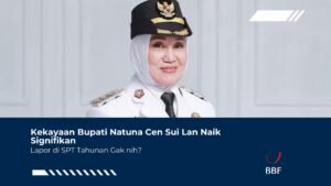 Kekayaan Bupati Natuna Cen Sui Lan Naik Signifikan, Lapor Pajak Gak Nih?