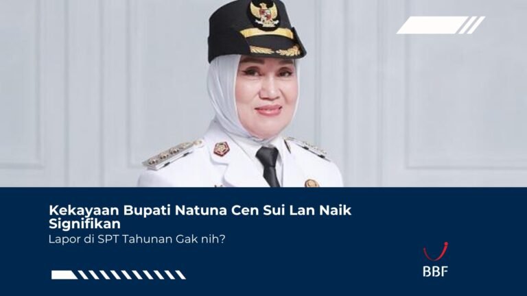 Kekayaan Bupati Natuna Cen Sui Lan Naik Signifikan, Lapor Pajak Gak Nih?