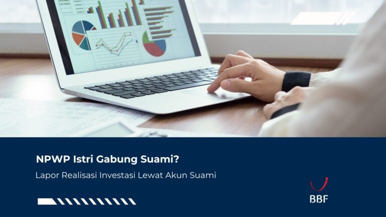 NPWP Istri Gabung Suami? Lapor Realisasi Investasi Lewat Akun Suami