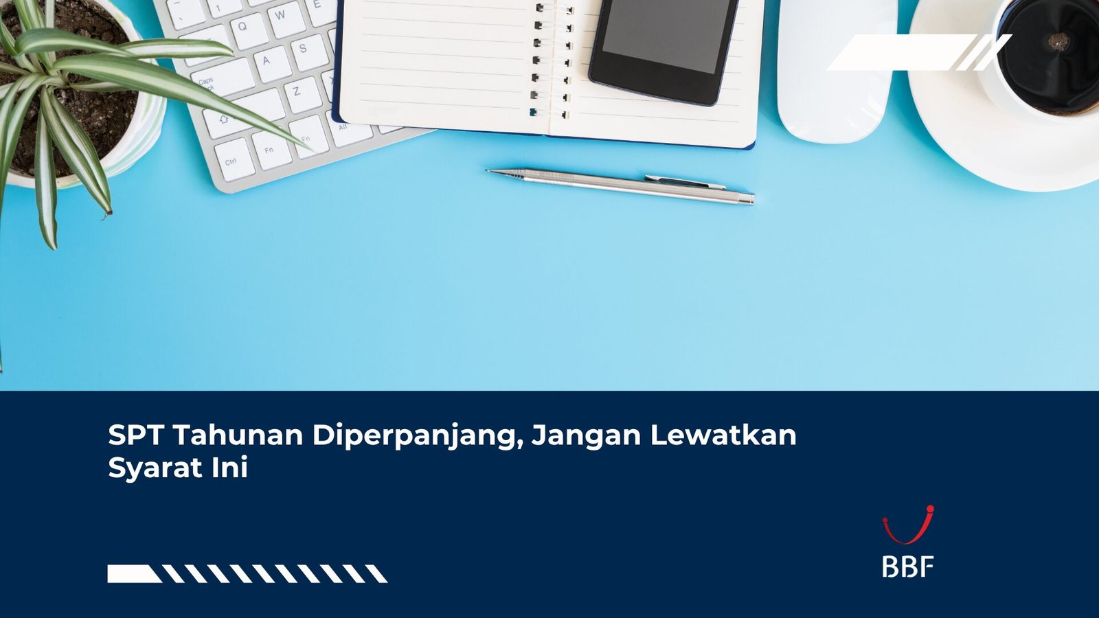 Waktu Penyampaian SPT Tahunan Diperpanjang, Jangan Lewatkan Syarat Ini
