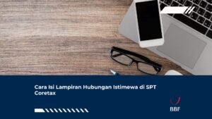 Cara Isi Lampiran Hubungan Istimewa di SPT Coretax