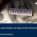 Cara Lapor Dividen Luar Negeri di SPT Orang Pribadi