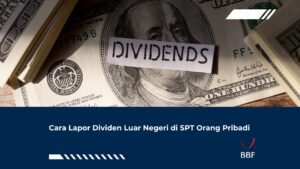 Cara Lapor Dividen Luar Negeri di SPT Orang Pribadi