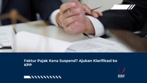 Faktur Pajak Kena Suspend? Ajukan Klarifikasi ke KPP