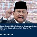 Gaji Guru dan ASN Kecil, Karena Kekayaan Indonesia Pergi Ke Luar Negeri, Benarkah Begitu Pak Presiden?
