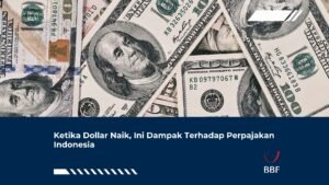 Ketika Dollar Naik, Ini Dampak Terhadap Perpajakan Indonesia