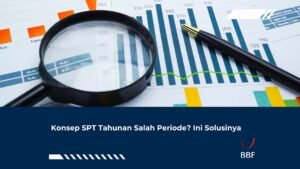 Konsep SPT Tahunan Salah Periode? Ini Solusinya