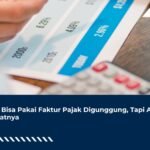 PKP Bisa Pakai Faktur Pajak Digunggung, Tapi Ada Syaratnya