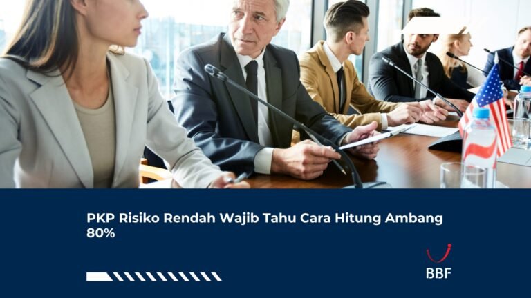 PKP Risiko Rendah Wajib Tahu Cara Hitung Ambang 80%