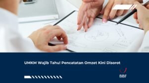 UMKM Wajib Tahu! Pencatatan Omzet Kini Disorot