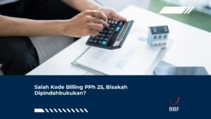 Salah Kode Billing PPh 25, Bisakah Dipindahbukukan?