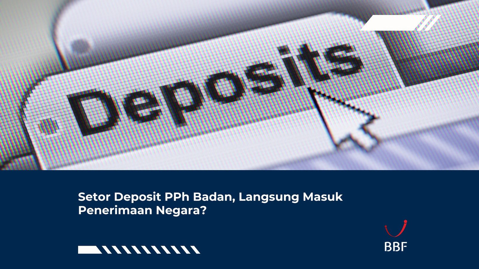Setor Deposit PPh Badan, Langsung Masuk Penerimaan Negara?