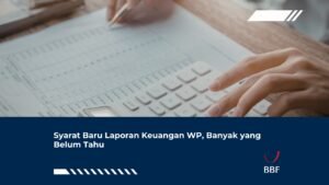 Syarat Baru Laporan Keuangan WP, Banyak yang Belum Tahu