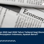 Bukan 2025 tapi 2026 Tahun Terberat bagi Ekonomi dan Perpajakan Indonesia, Apakah Benar?