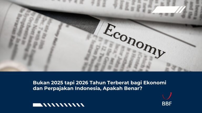 Bukan 2025 tapi 2026 Tahun Terberat bagi Ekonomi dan Perpajakan Indonesia, Apakah Benar?