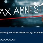 Tax Amnesty Tak Akan Diadakan Lagi, Ini Alasannya