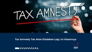 Tax Amnesty Tak Akan Diadakan Lagi, Ini Alasannya