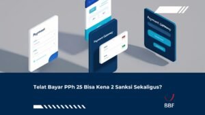 Telat Bayar PPh 25 Bisa Kena 2 Sanksi Sekaligus?