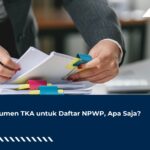 Dokumen TKA untuk Daftar NPWP, Apa Saja?