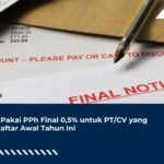 Hak Pakai PPh Final 0,5% untuk PT/CV yang Terdaftar Awal Tahun Ini