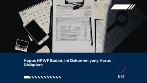 Hapus NPWP Badan, Ini Dokumen yang Harus Disiapkan