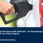 Harga Pertamax Naik Rp16.250, Ini Dampaknya ke Pajak dan Fiskal Negara