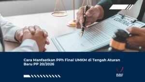 Cara Manfaatkan PPh Final UMKM di Tengah Aturan Baru PP 20/2026