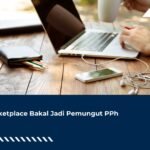 Marketplace Bakal Jadi Pemungut PPh