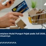 Marketplace Mulai Pungut Pajak pada Juli 2026, Ini Ketentuannya