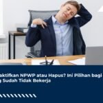 Nonaktifkan NPWP atau Hapus? Ini Pilihan bagi yang Sudah Tidak Bekerja