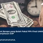 Omzet Berapa yang Boleh Pakai PPh Final UMKM? Ini Penjelasan DJP