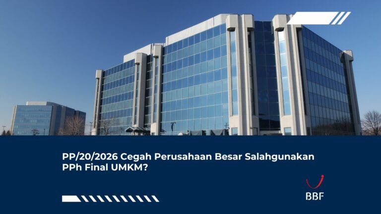 PP/20/2026 Cegah Perusahaan Besar Salahgunakan PPh Final UMKM?