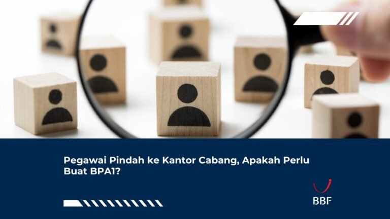 Pegawai Pindah ke Kantor Cabang, Apakah Perlu Buat BPA1?