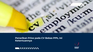 Penarikan Prive pada CV Bebas PPh, Ini Ketentuannya