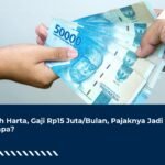 Pisah Harta, Gaji Rp15 Juta/Bulan, Pajaknya Jadi Berapa?