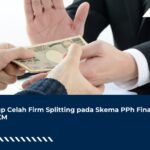 Tutup Celah Firm Splitting pada Skema PPh Final UMKM