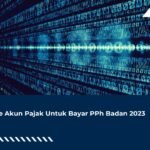 Kode Akun Pajak Untuk Bayar PPh Badan 2023