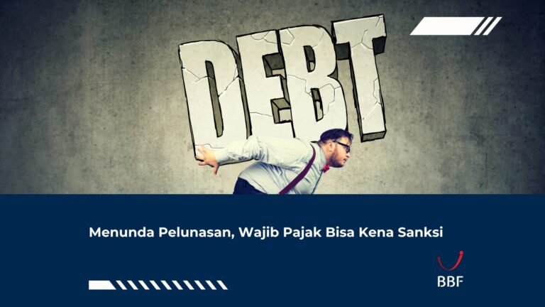 Menunda Pelunasan, Wajib Pajak Bisa Kena Sanksi