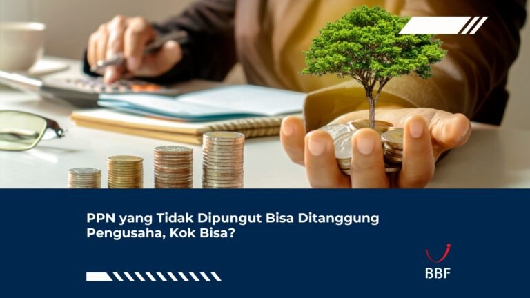 PPN yang Tidak Dipungut Bisa Ditanggung Pengusaha, Kok Bisa?
