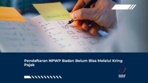 Pendaftaran NPWP Badan Belum Bisa Melalui Kring Pajak
