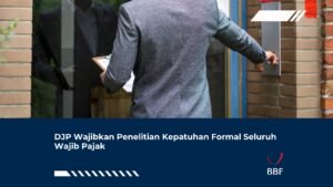 DJP Wajibkan Penelitian Kepatuhan Formal Seluruh Wajib Pajak