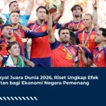Spanyol Juara Dunia 2026, Riset Ungkap Efek Kejutan bagi Ekonomi Negara Pemenang