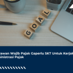 Karyawan Wajib Pajak Gaperlu SKT Untuk Kerjakan Administrasi Pajak