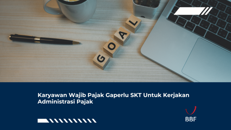 Karyawan Wajib Pajak Gaperlu SKT Untuk Kerjakan Administrasi Pajak