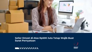 Seller Omzet di Atas Rp500 Juta Tetap Wajib Buat Surat Pernyataan