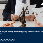 Wajib Pajak Tetap Bertanggung Jawab Meski Ada Kuasa