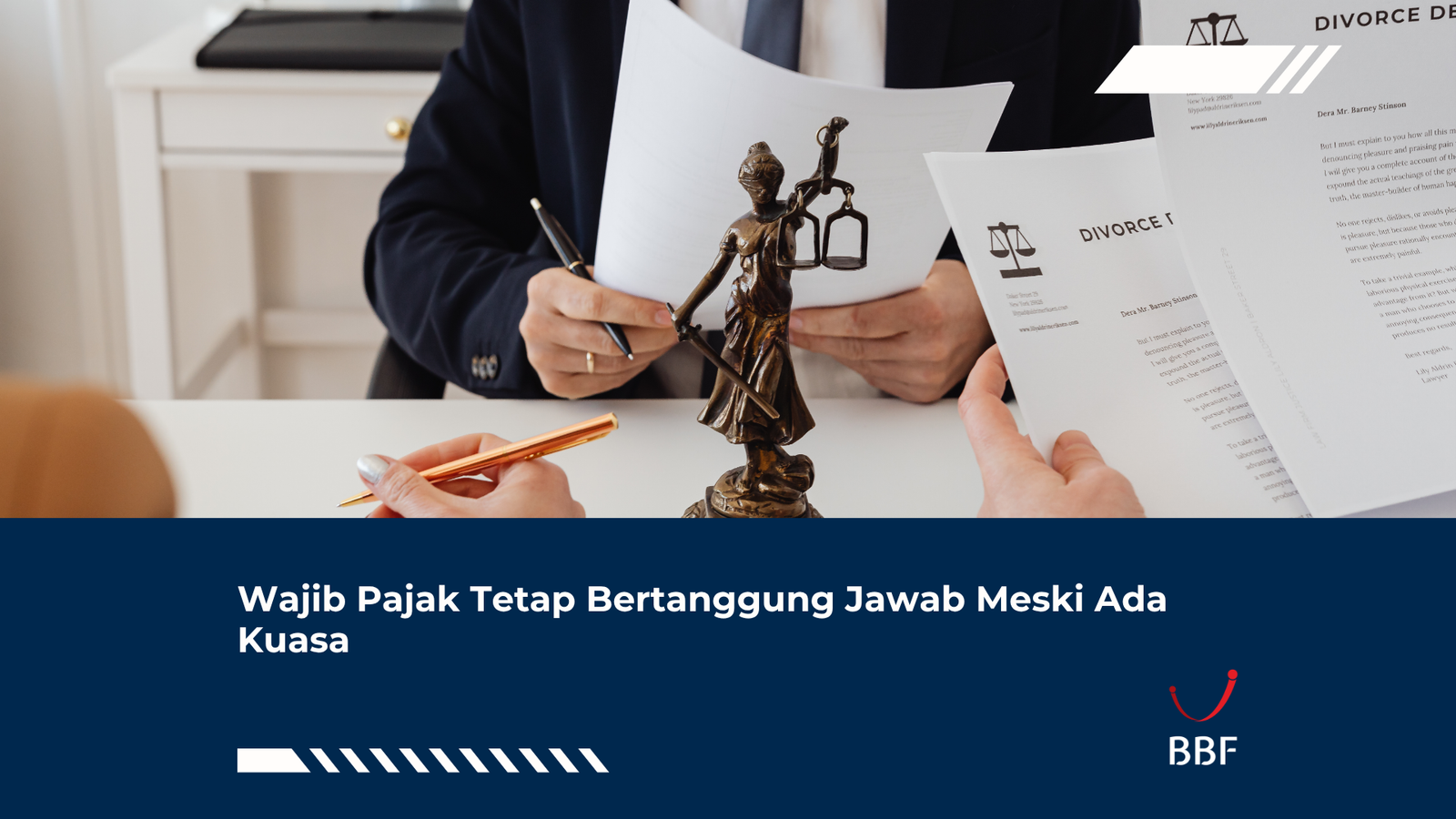 Wajib Pajak Tetap Bertanggung Jawab Meski Ada Kuasa