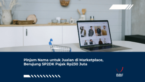 Pinjam Nama untuk Jualan di Marketplace, Berujung SP2DK Pajak Rp230 Juta