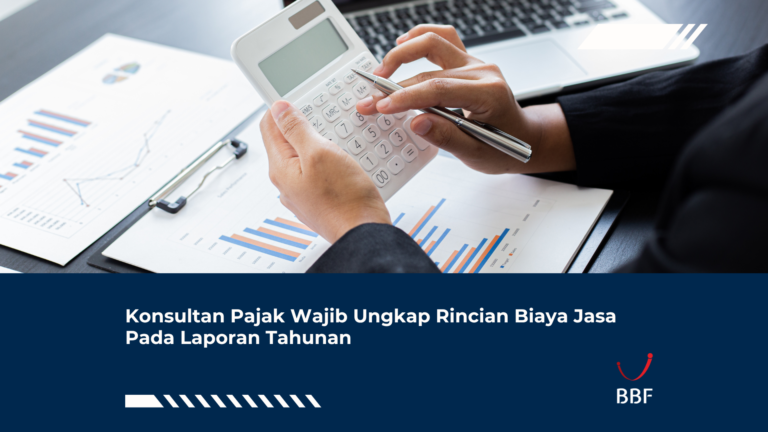 Konsultan Pajak Wajib Ungkap Rincian Biaya Jasa Pada Laporan Tahunan
